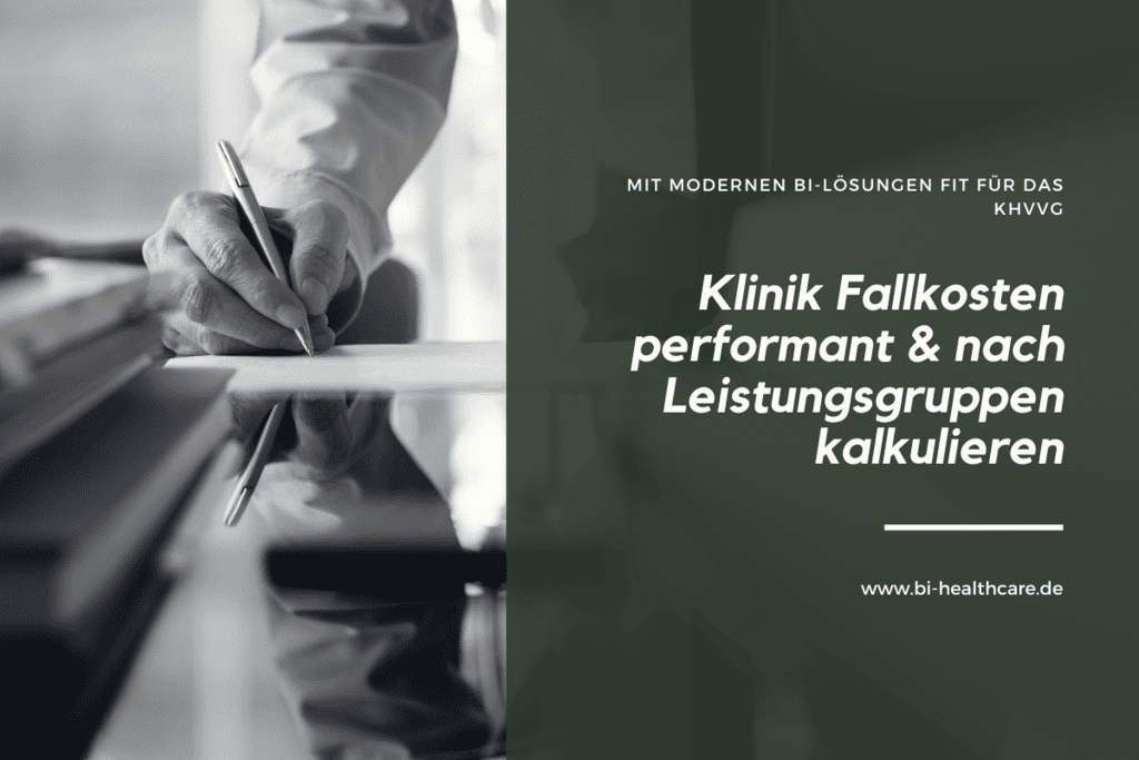 Klinik Fallkosten performant und leistungsgruppenscharf kalkulieren mit modernen BI-Lösungen fit für das KHVVG