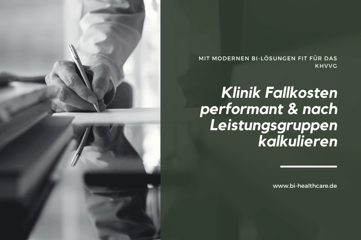 Klinik Fallkosten performant und leistungsgruppenscharf kalkulieren mit modernen BI-Lösungen fit für das KHVVG